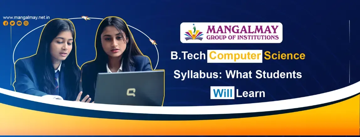 B.Tech Computer Science Syllabus In 2026: What Students Will Learn