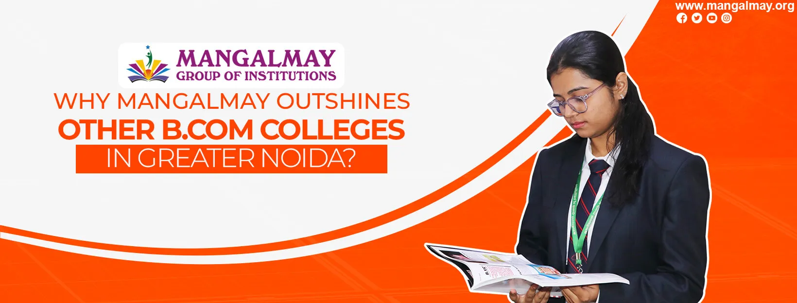 Why Mangalmay Outshines Other B.Com Colleges in Greater Noida?