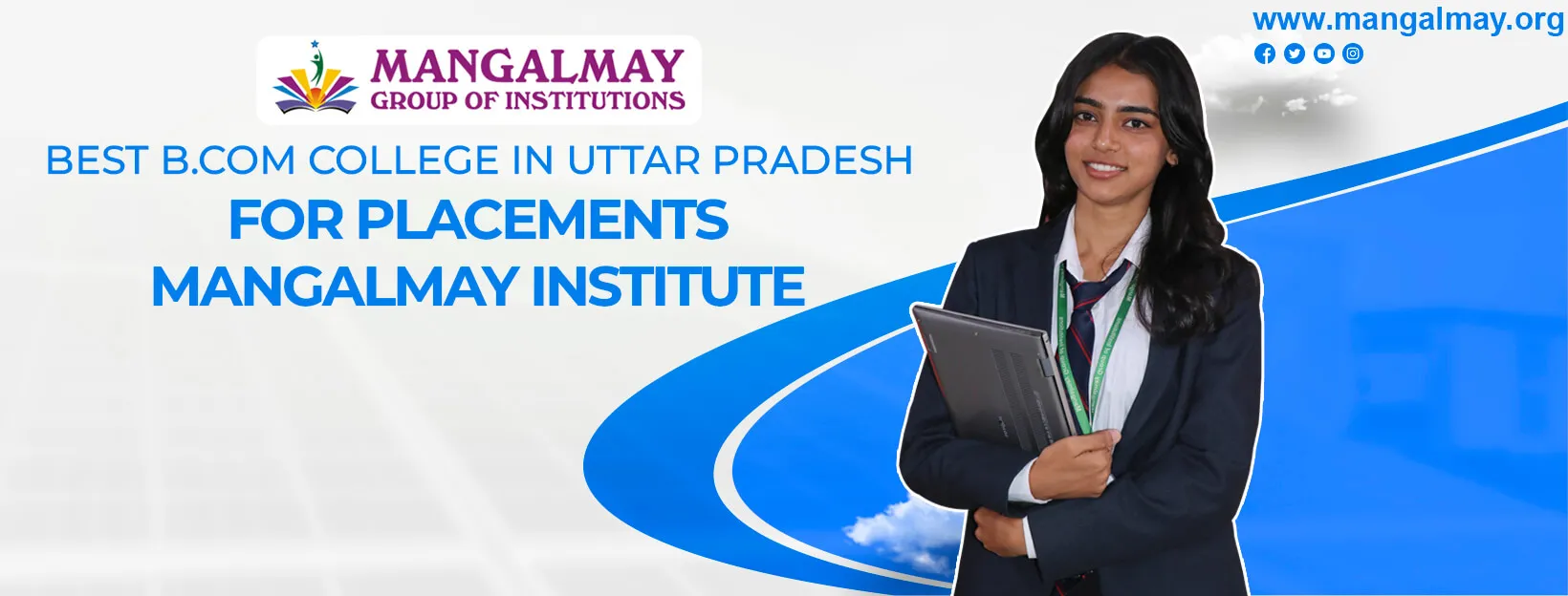 Best B.Com College in Uttar Pradesh for Placements– Mangalmay Institute
