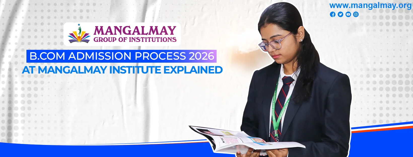 B.Com Admission Process 2026 At Mangalmay Institute Explained