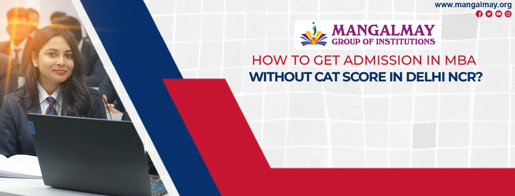 How to Get Admission in MBA Without a CAT Score in Delhi NCR?