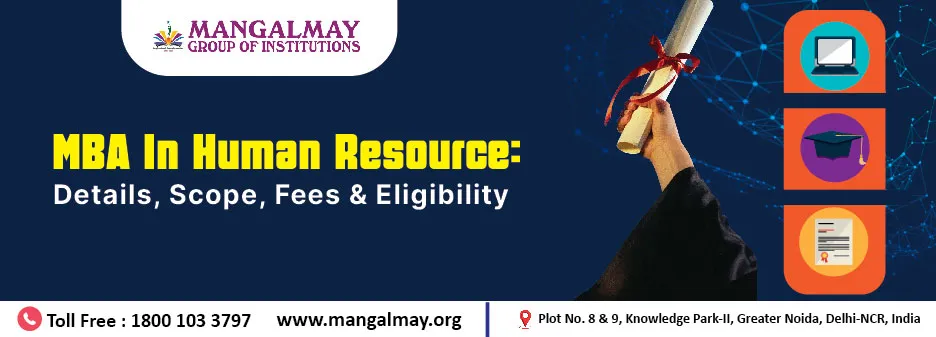 MBA In Human Resource: Details, Scope, Fees & Eligibility