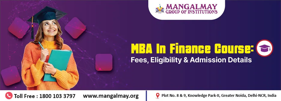 MBA In Finance Course: Fees, Eligibility & Admission Details