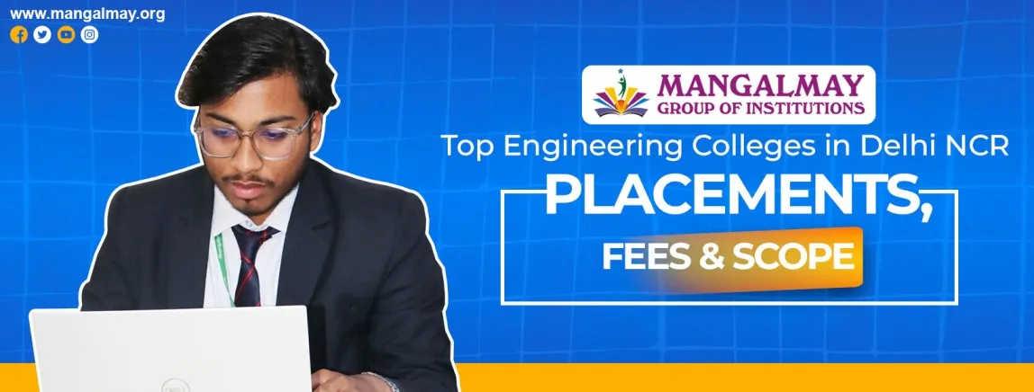 Top Engineering Colleges in Delhi NCR 2026: Placements, Fees & Scope