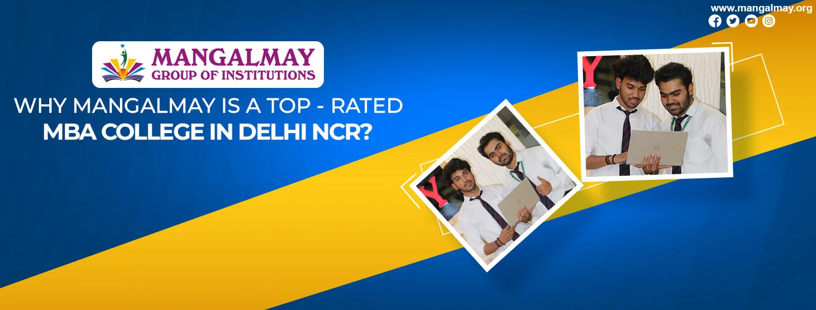 Why Mangalmay Is a Top-Rated MBA College in Delhi NCR?