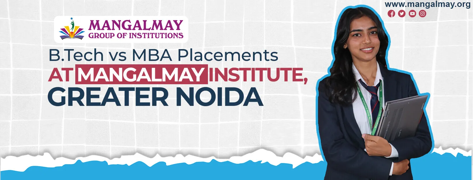 B.Tech vs MBA Placements at Mangalmay Institute, Greater Noida