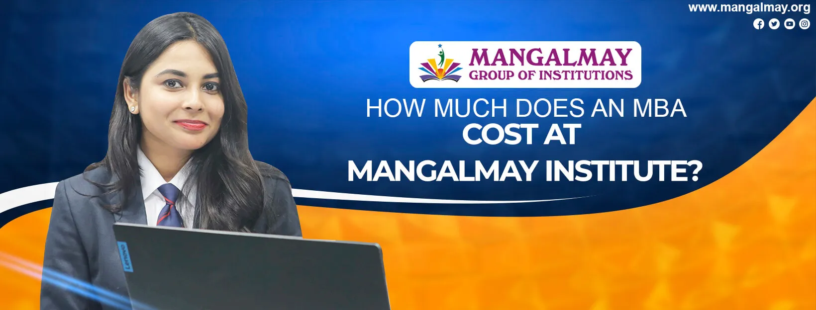 How Much Does an MBA Cost at Mangalmay Institute?