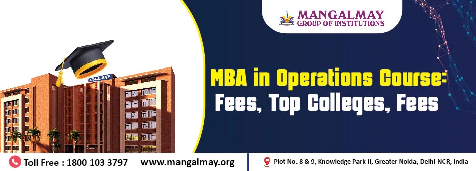 MBA in Operations Course: Fees, Top Colleges, Fees