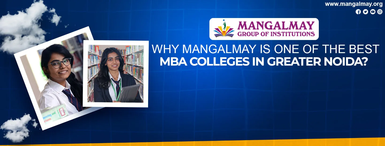 Why Mangalmay Is One of the Best MBA Colleges in Greater Noida?